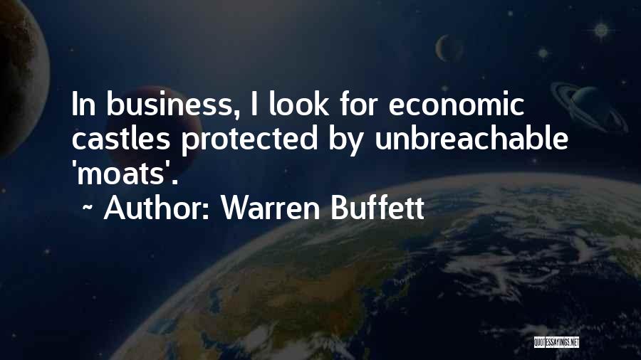 Warren Buffett Quotes: In Business, I Look For Economic Castles Protected By Unbreachable 'moats'.
