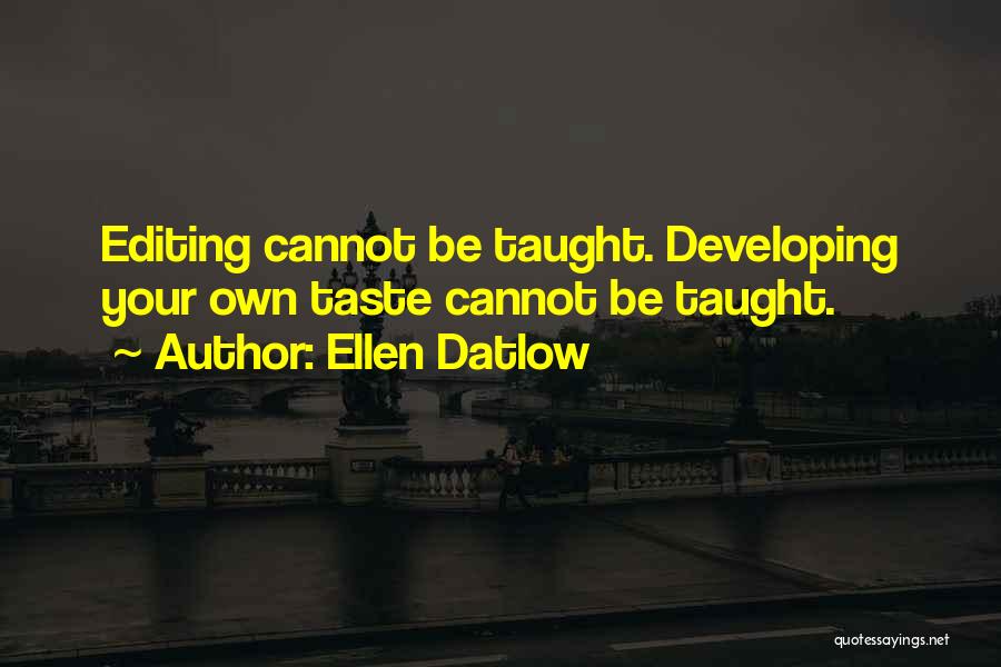 Ellen Datlow Quotes: Editing Cannot Be Taught. Developing Your Own Taste Cannot Be Taught.