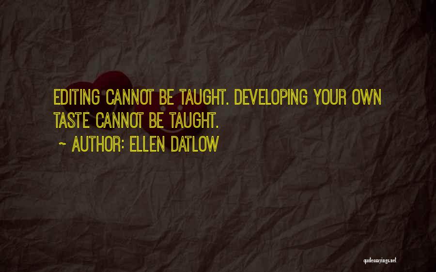 Ellen Datlow Quotes: Editing Cannot Be Taught. Developing Your Own Taste Cannot Be Taught.