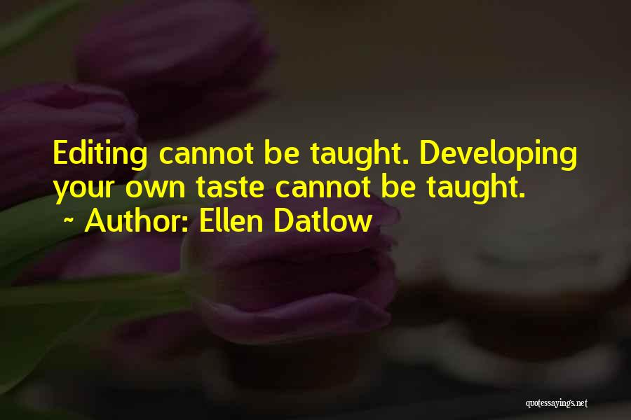 Ellen Datlow Quotes: Editing Cannot Be Taught. Developing Your Own Taste Cannot Be Taught.