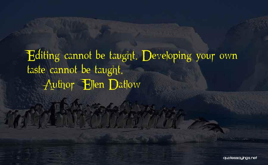 Ellen Datlow Quotes: Editing Cannot Be Taught. Developing Your Own Taste Cannot Be Taught.