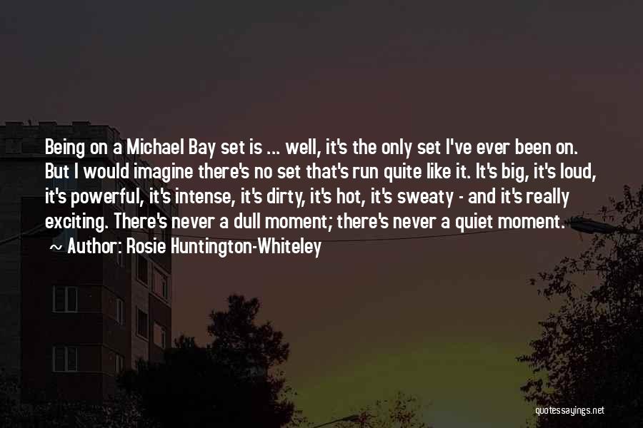 Rosie Huntington-Whiteley Quotes: Being On A Michael Bay Set Is ... Well, It's The Only Set I've Ever Been On. But I Would