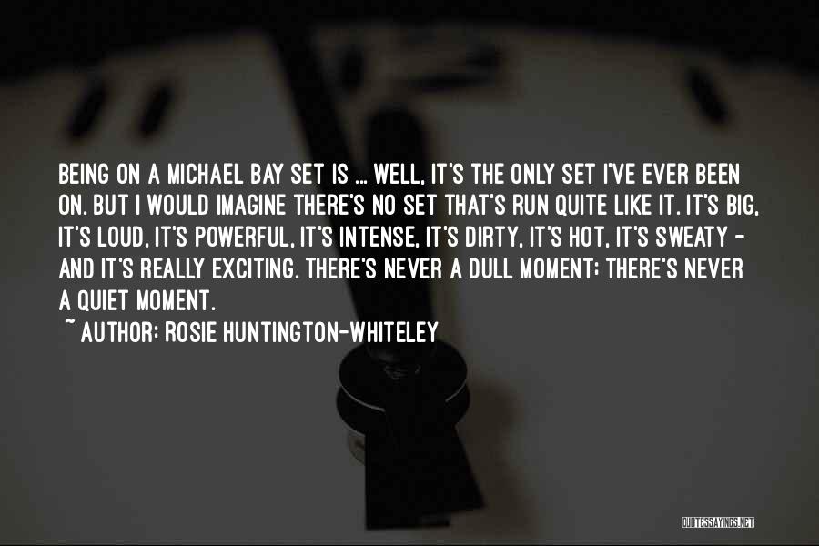 Rosie Huntington-Whiteley Quotes: Being On A Michael Bay Set Is ... Well, It's The Only Set I've Ever Been On. But I Would