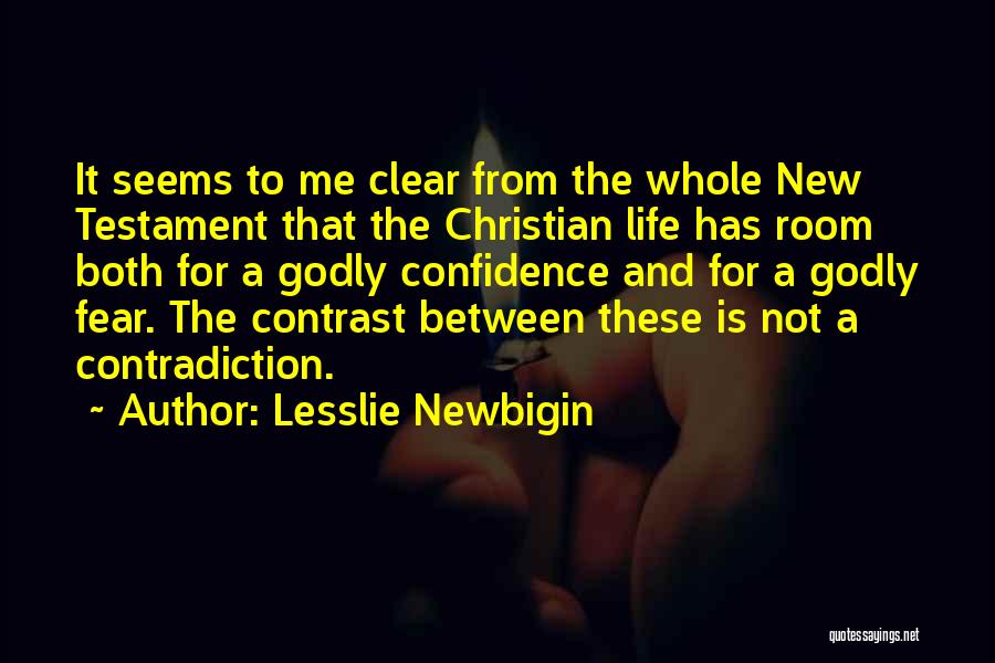 Lesslie Newbigin Quotes: It Seems To Me Clear From The Whole New Testament That The Christian Life Has Room Both For A Godly