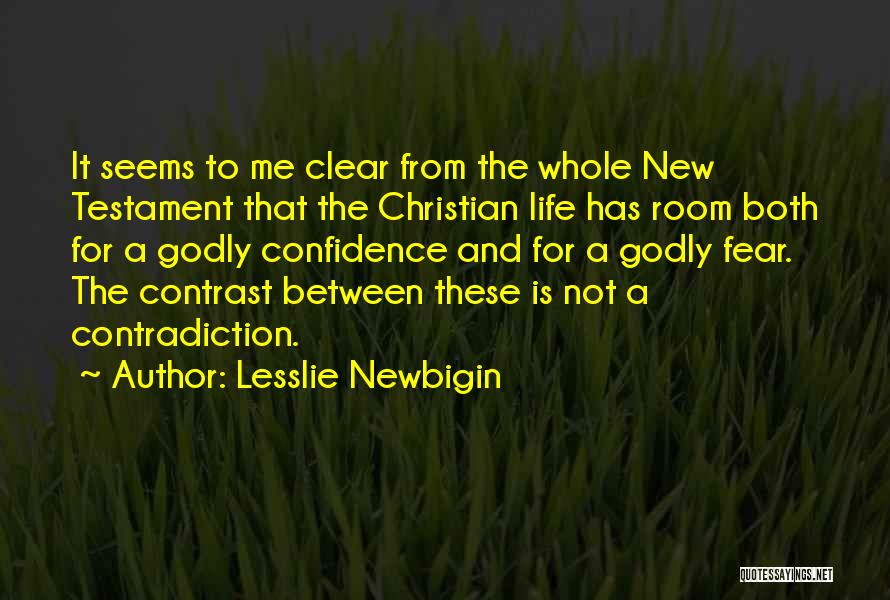 Lesslie Newbigin Quotes: It Seems To Me Clear From The Whole New Testament That The Christian Life Has Room Both For A Godly