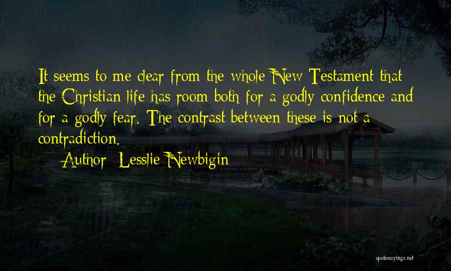 Lesslie Newbigin Quotes: It Seems To Me Clear From The Whole New Testament That The Christian Life Has Room Both For A Godly