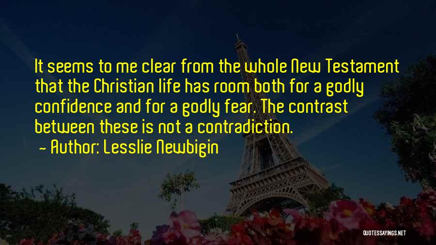 Lesslie Newbigin Quotes: It Seems To Me Clear From The Whole New Testament That The Christian Life Has Room Both For A Godly