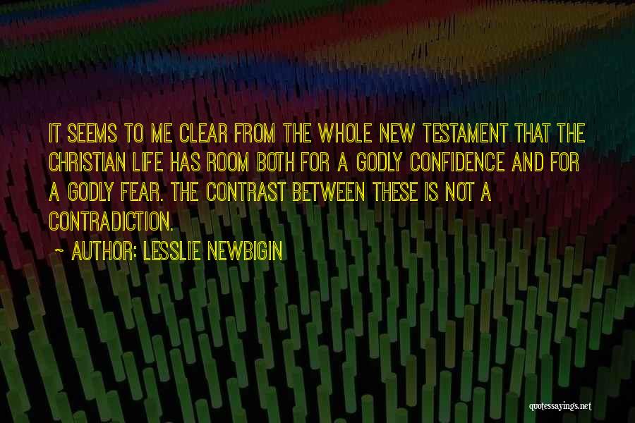 Lesslie Newbigin Quotes: It Seems To Me Clear From The Whole New Testament That The Christian Life Has Room Both For A Godly
