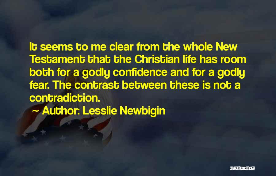 Lesslie Newbigin Quotes: It Seems To Me Clear From The Whole New Testament That The Christian Life Has Room Both For A Godly