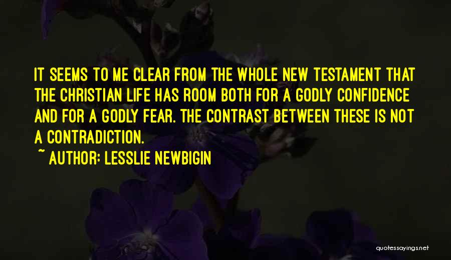 Lesslie Newbigin Quotes: It Seems To Me Clear From The Whole New Testament That The Christian Life Has Room Both For A Godly