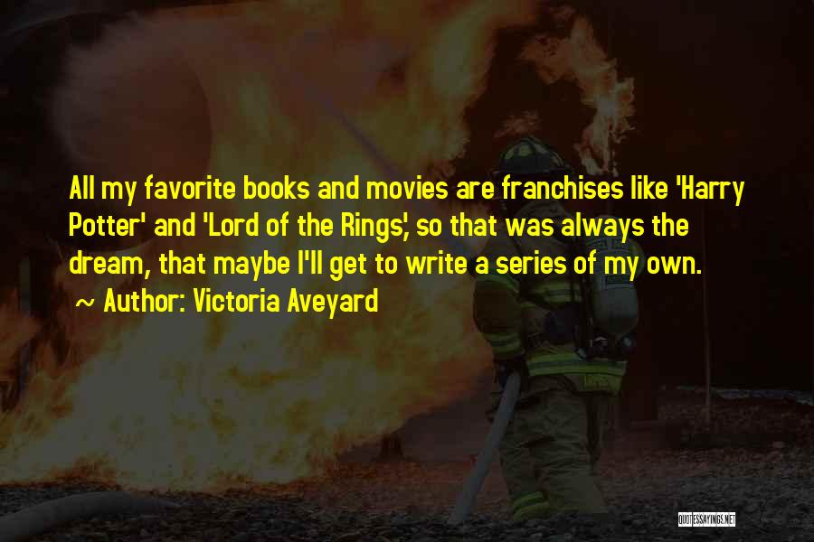 Victoria Aveyard Quotes: All My Favorite Books And Movies Are Franchises Like 'harry Potter' And 'lord Of The Rings,' So That Was Always