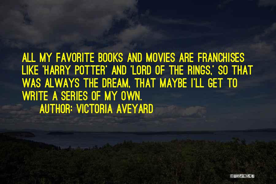 Victoria Aveyard Quotes: All My Favorite Books And Movies Are Franchises Like 'harry Potter' And 'lord Of The Rings,' So That Was Always