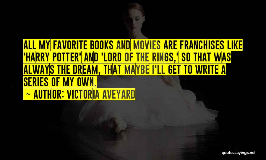 Victoria Aveyard Quotes: All My Favorite Books And Movies Are Franchises Like 'harry Potter' And 'lord Of The Rings,' So That Was Always