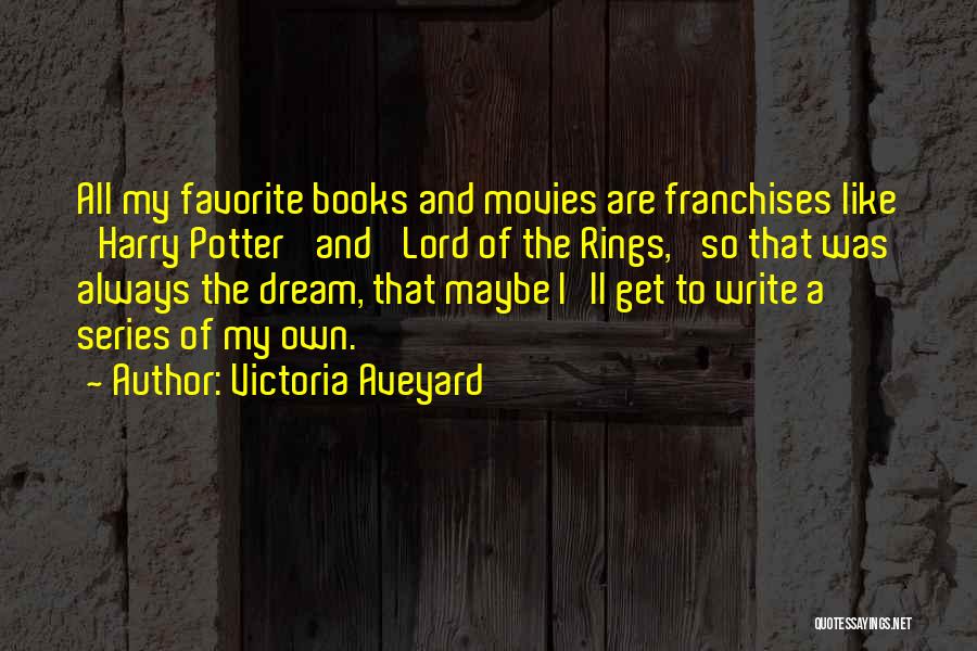 Victoria Aveyard Quotes: All My Favorite Books And Movies Are Franchises Like 'harry Potter' And 'lord Of The Rings,' So That Was Always