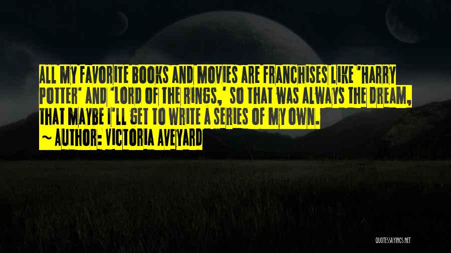 Victoria Aveyard Quotes: All My Favorite Books And Movies Are Franchises Like 'harry Potter' And 'lord Of The Rings,' So That Was Always