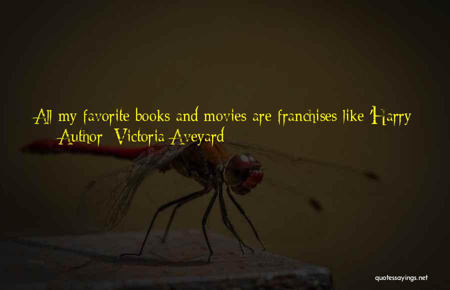 Victoria Aveyard Quotes: All My Favorite Books And Movies Are Franchises Like 'harry Potter' And 'lord Of The Rings,' So That Was Always