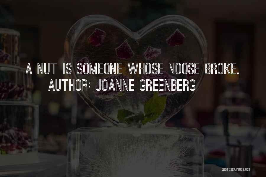 Joanne Greenberg Quotes: A Nut Is Someone Whose Noose Broke.