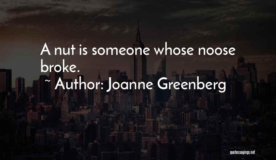 Joanne Greenberg Quotes: A Nut Is Someone Whose Noose Broke.