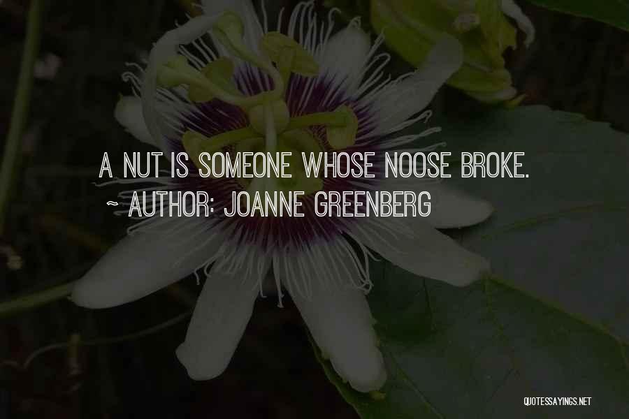 Joanne Greenberg Quotes: A Nut Is Someone Whose Noose Broke.