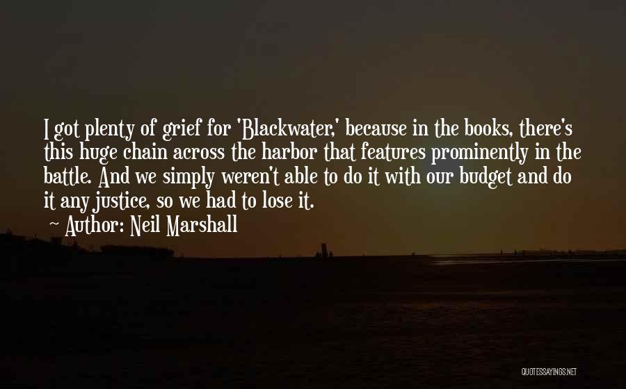 Neil Marshall Quotes: I Got Plenty Of Grief For 'blackwater,' Because In The Books, There's This Huge Chain Across The Harbor That Features