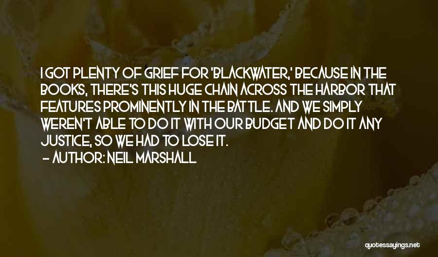 Neil Marshall Quotes: I Got Plenty Of Grief For 'blackwater,' Because In The Books, There's This Huge Chain Across The Harbor That Features
