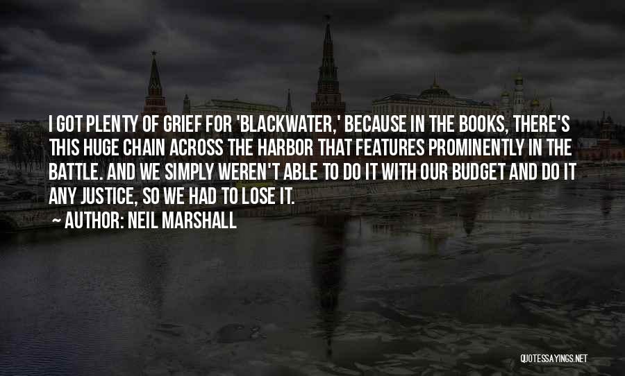 Neil Marshall Quotes: I Got Plenty Of Grief For 'blackwater,' Because In The Books, There's This Huge Chain Across The Harbor That Features