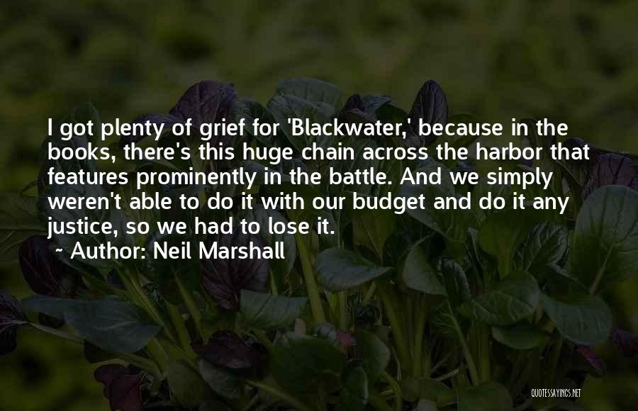 Neil Marshall Quotes: I Got Plenty Of Grief For 'blackwater,' Because In The Books, There's This Huge Chain Across The Harbor That Features