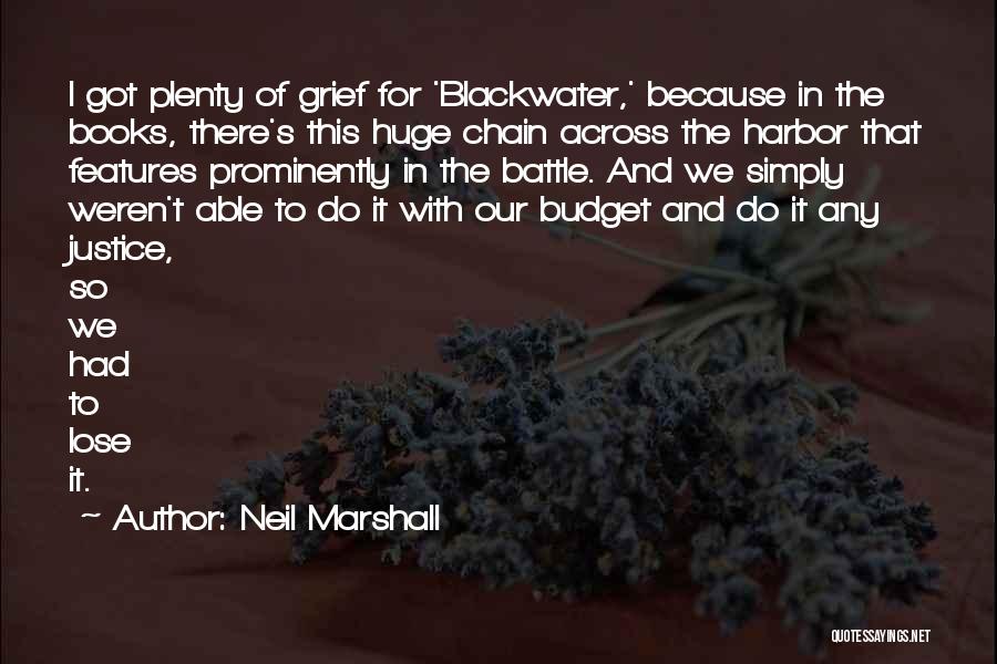 Neil Marshall Quotes: I Got Plenty Of Grief For 'blackwater,' Because In The Books, There's This Huge Chain Across The Harbor That Features