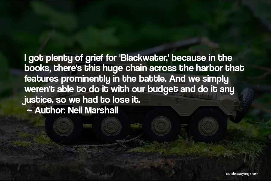 Neil Marshall Quotes: I Got Plenty Of Grief For 'blackwater,' Because In The Books, There's This Huge Chain Across The Harbor That Features