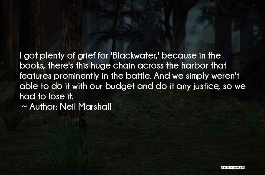 Neil Marshall Quotes: I Got Plenty Of Grief For 'blackwater,' Because In The Books, There's This Huge Chain Across The Harbor That Features