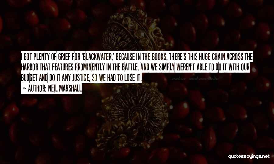 Neil Marshall Quotes: I Got Plenty Of Grief For 'blackwater,' Because In The Books, There's This Huge Chain Across The Harbor That Features