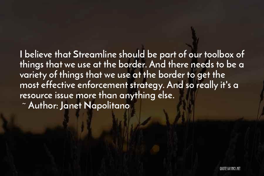 Janet Napolitano Quotes: I Believe That Streamline Should Be Part Of Our Toolbox Of Things That We Use At The Border. And There