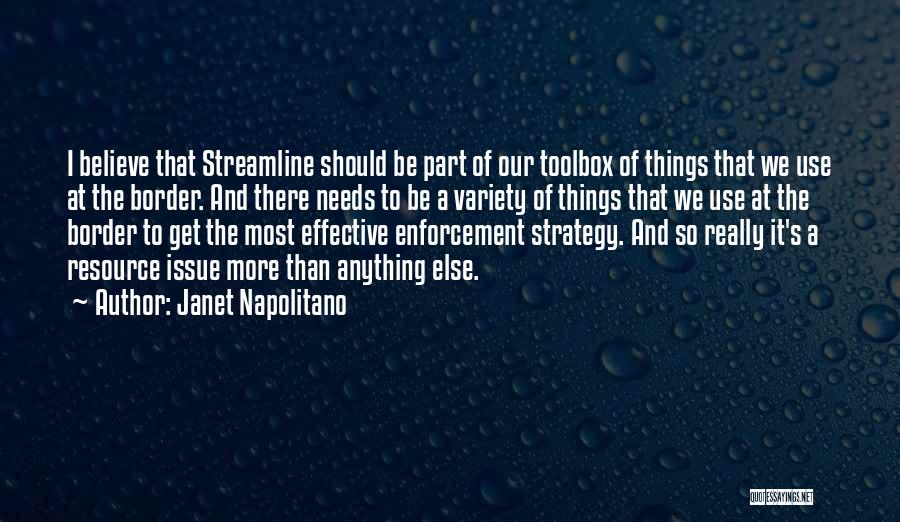 Janet Napolitano Quotes: I Believe That Streamline Should Be Part Of Our Toolbox Of Things That We Use At The Border. And There