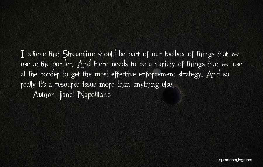 Janet Napolitano Quotes: I Believe That Streamline Should Be Part Of Our Toolbox Of Things That We Use At The Border. And There