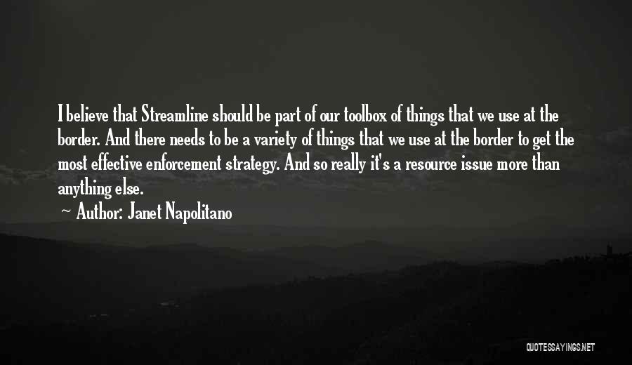 Janet Napolitano Quotes: I Believe That Streamline Should Be Part Of Our Toolbox Of Things That We Use At The Border. And There