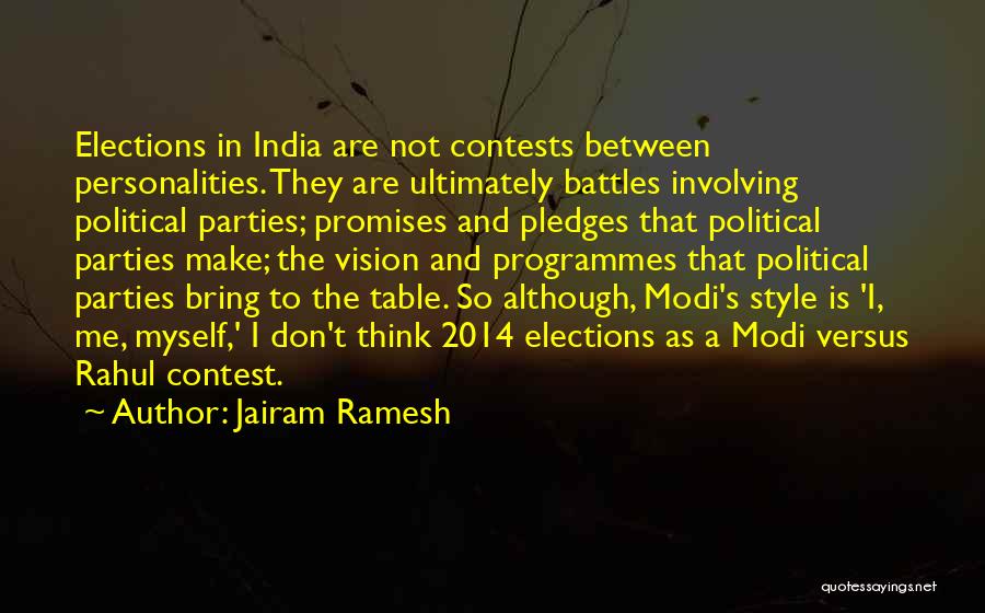 Jairam Ramesh Quotes: Elections In India Are Not Contests Between Personalities. They Are Ultimately Battles Involving Political Parties; Promises And Pledges That Political