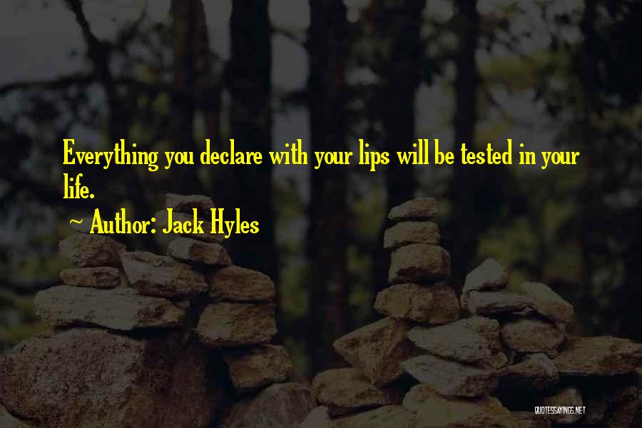 Jack Hyles Quotes: Everything You Declare With Your Lips Will Be Tested In Your Life.