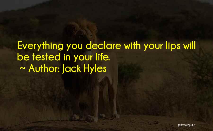 Jack Hyles Quotes: Everything You Declare With Your Lips Will Be Tested In Your Life.