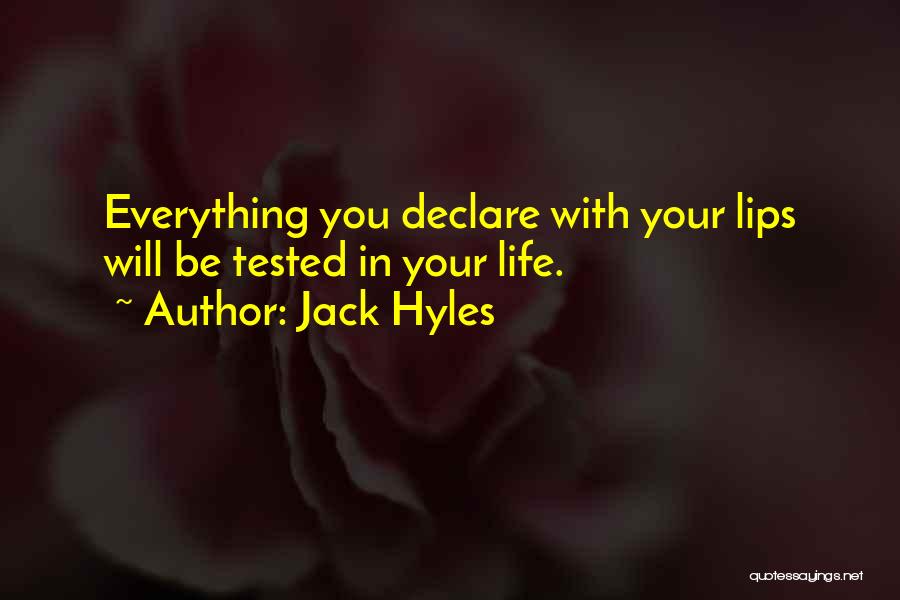 Jack Hyles Quotes: Everything You Declare With Your Lips Will Be Tested In Your Life.