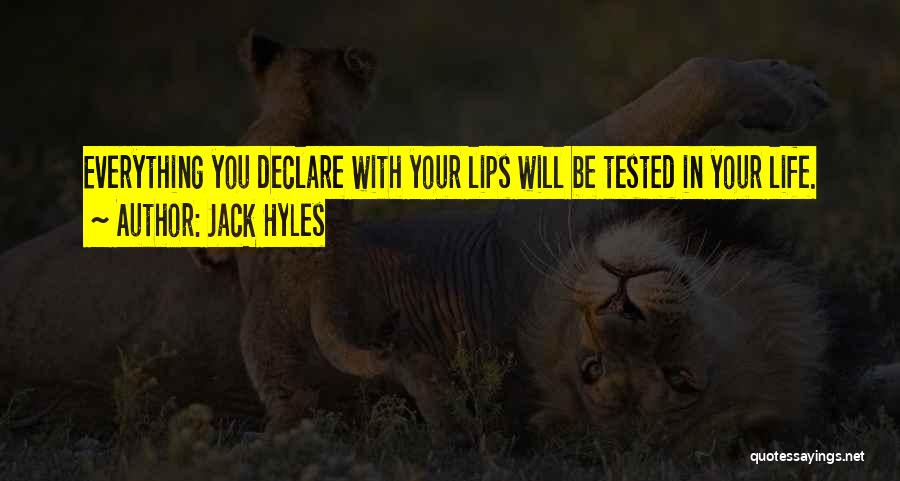 Jack Hyles Quotes: Everything You Declare With Your Lips Will Be Tested In Your Life.