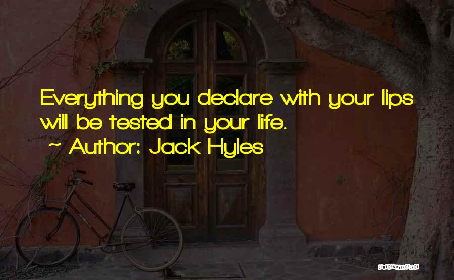 Jack Hyles Quotes: Everything You Declare With Your Lips Will Be Tested In Your Life.
