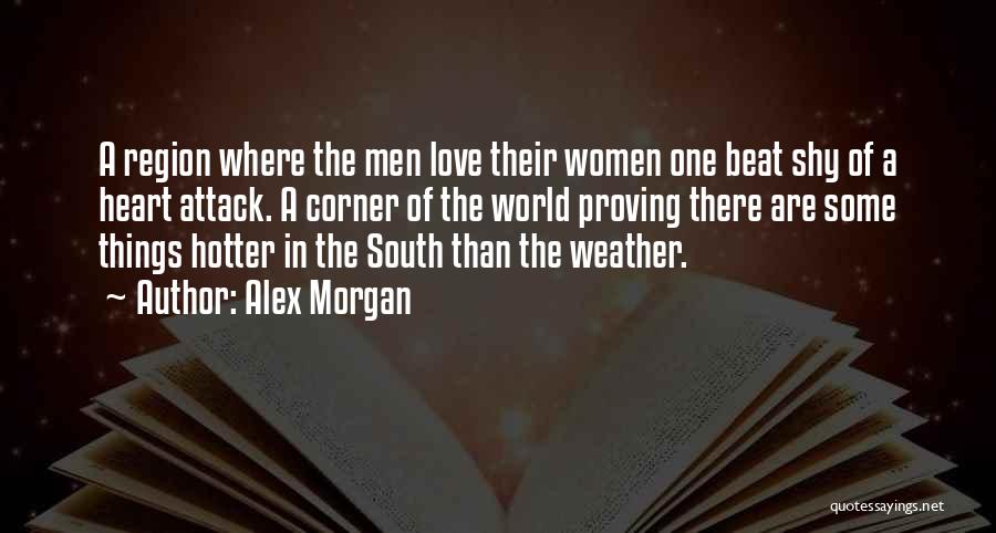 Alex Morgan Quotes: A Region Where The Men Love Their Women One Beat Shy Of A Heart Attack. A Corner Of The World