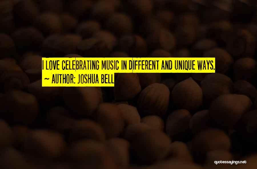 Joshua Bell Quotes: I Love Celebrating Music In Different And Unique Ways.