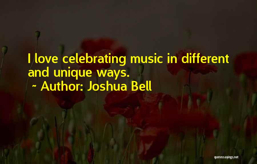Joshua Bell Quotes: I Love Celebrating Music In Different And Unique Ways.