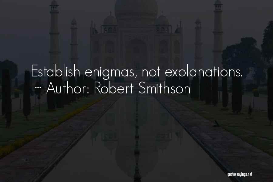 Robert Smithson Quotes: Establish Enigmas, Not Explanations.