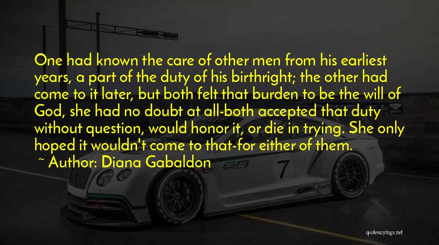 Diana Gabaldon Quotes: One Had Known The Care Of Other Men From His Earliest Years, A Part Of The Duty Of His Birthright;