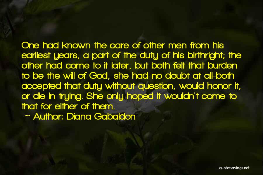 Diana Gabaldon Quotes: One Had Known The Care Of Other Men From His Earliest Years, A Part Of The Duty Of His Birthright;