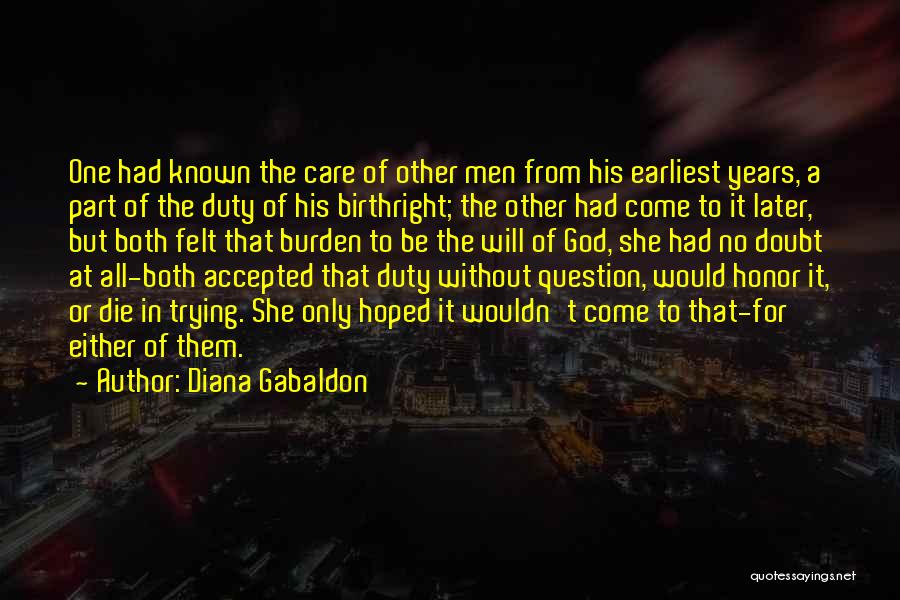 Diana Gabaldon Quotes: One Had Known The Care Of Other Men From His Earliest Years, A Part Of The Duty Of His Birthright;