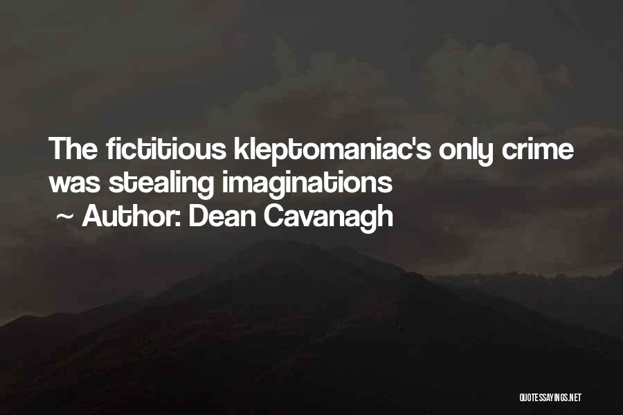 Dean Cavanagh Quotes: The Fictitious Kleptomaniac's Only Crime Was Stealing Imaginations