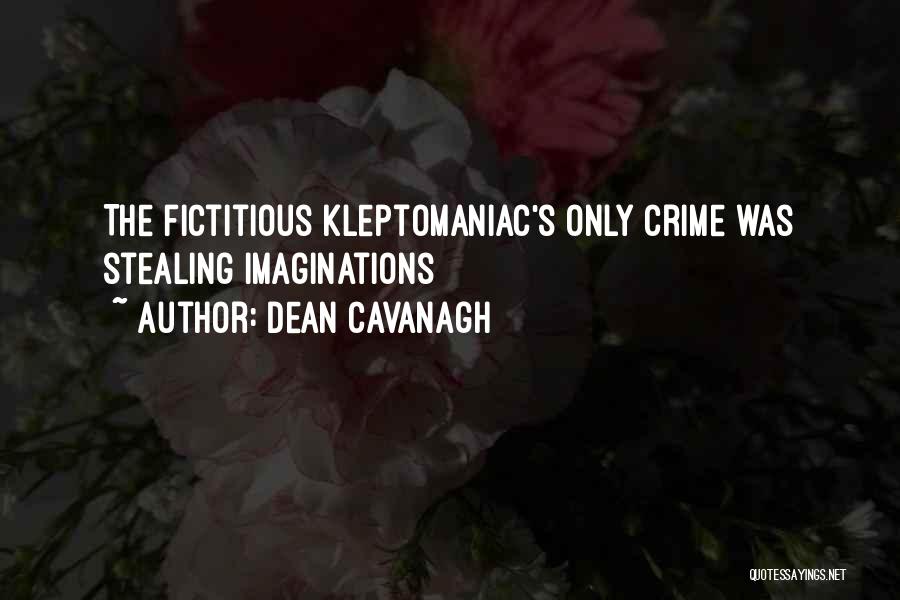 Dean Cavanagh Quotes: The Fictitious Kleptomaniac's Only Crime Was Stealing Imaginations